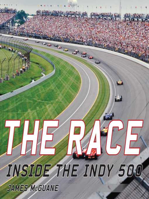 Title details for The Race: Inside the Indy 500 by James McGuane - Available